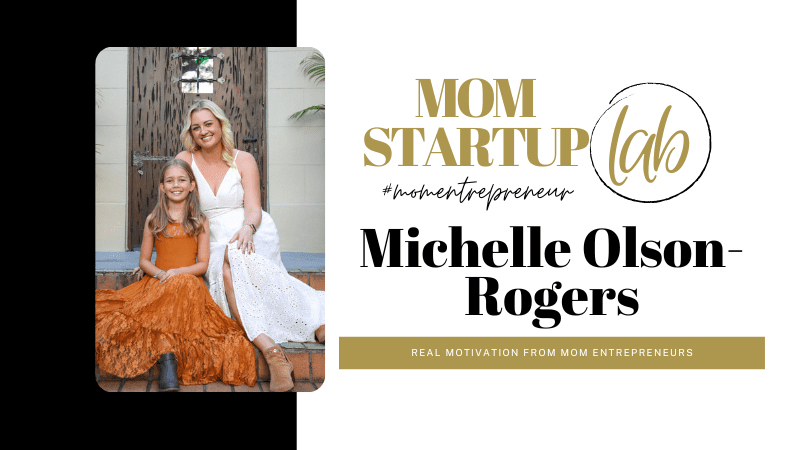 Michelle Olson Rogers Interview Mom Startup Lab